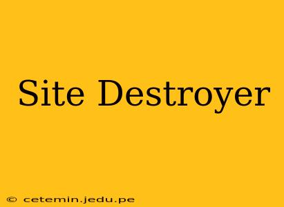 Site Destroyer