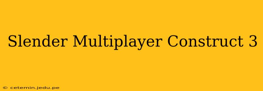 Slender Multiplayer Construct 3