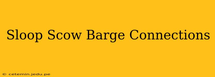 Sloop Scow Barge Connections