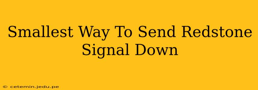 Smallest Way To Send Redstone Signal Down