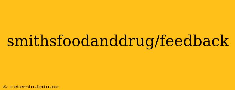 smithsfoodanddrug/feedback