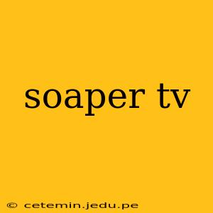 soaper tv