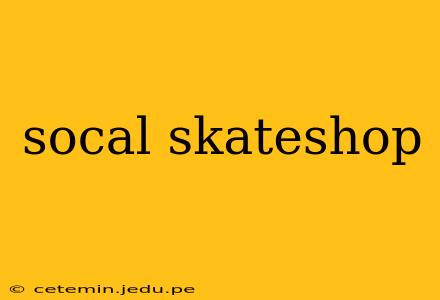 socal skateshop