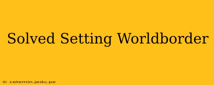 Solved Setting Worldborder