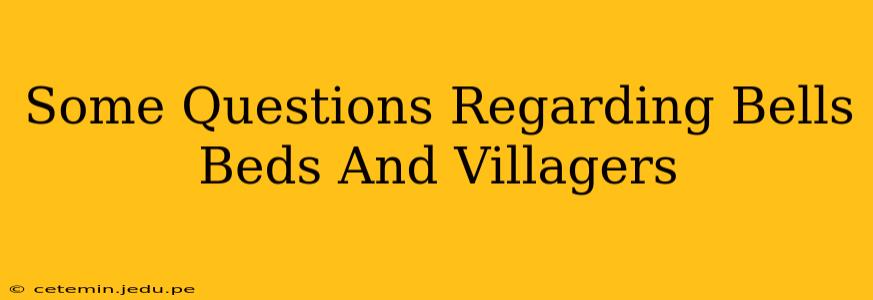 Some Questions Regarding Bells Beds And Villagers