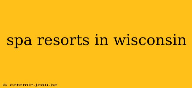 spa resorts in wisconsin