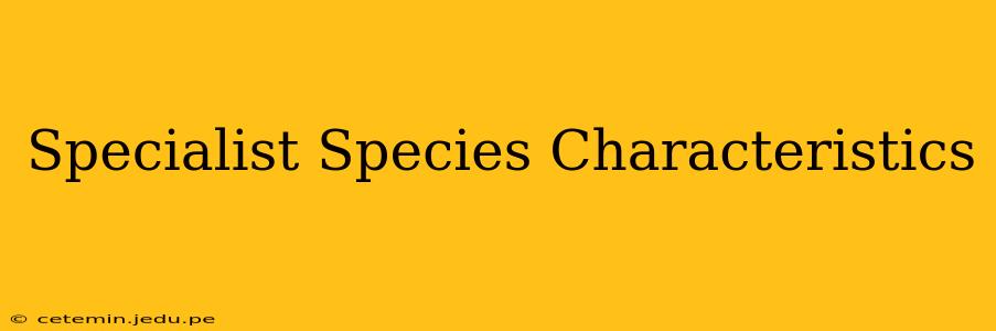 Specialist Species Characteristics
