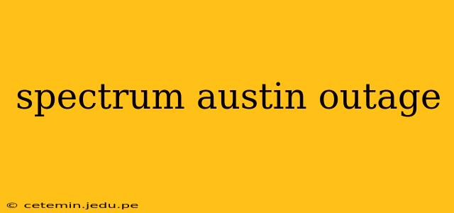 spectrum austin outage