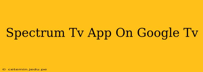Spectrum Tv App On Google Tv