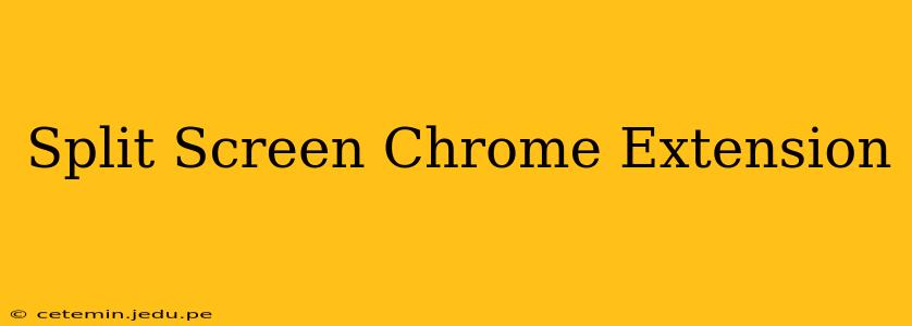 Split Screen Chrome Extension