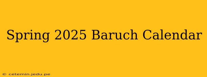 Spring 2025 Baruch Calendar