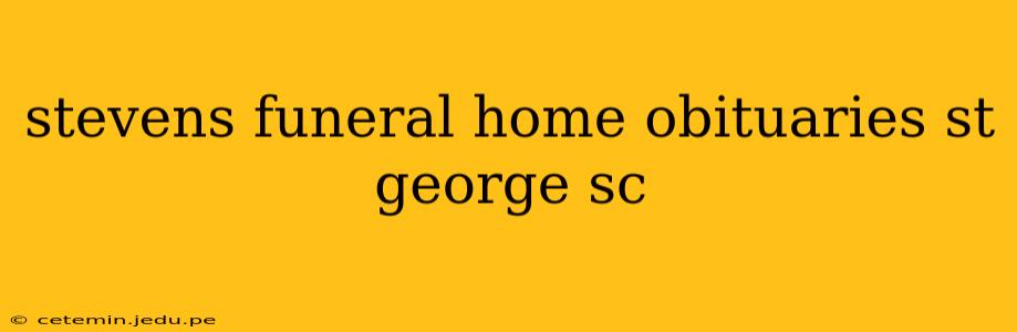 stevens funeral home obituaries st george sc