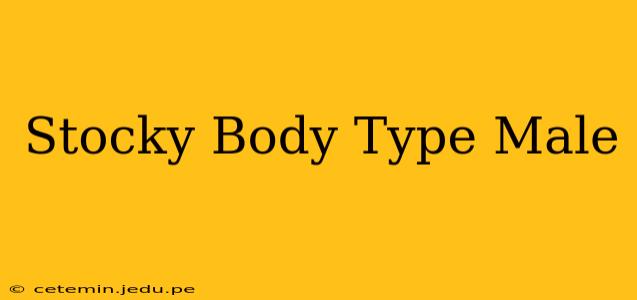 Stocky Body Type Male