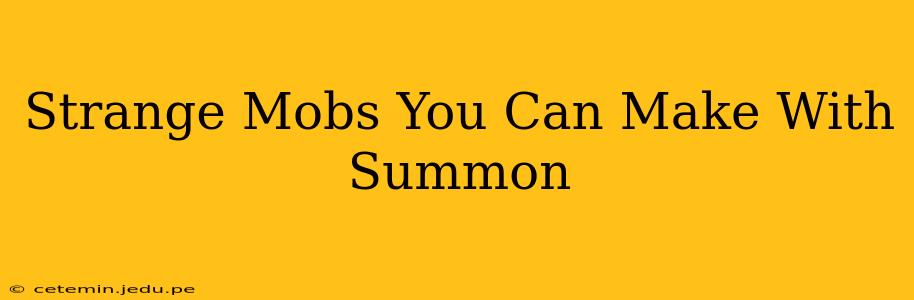 Strange Mobs You Can Make With Summon