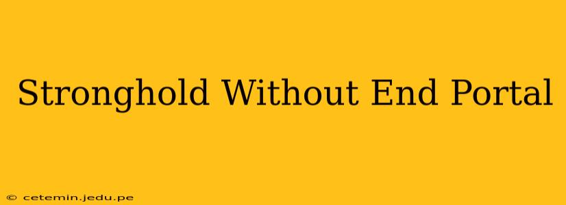 Stronghold Without End Portal