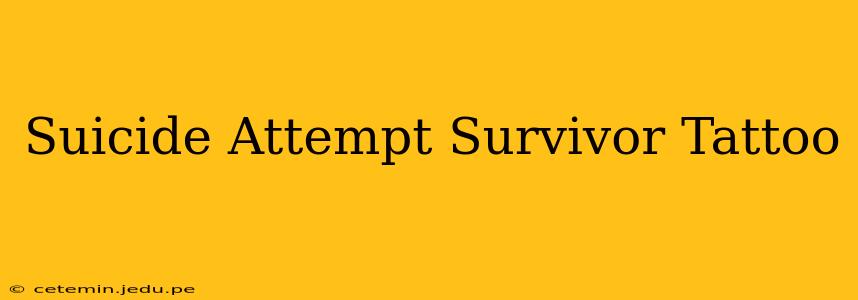 Suicide Attempt Survivor Tattoo