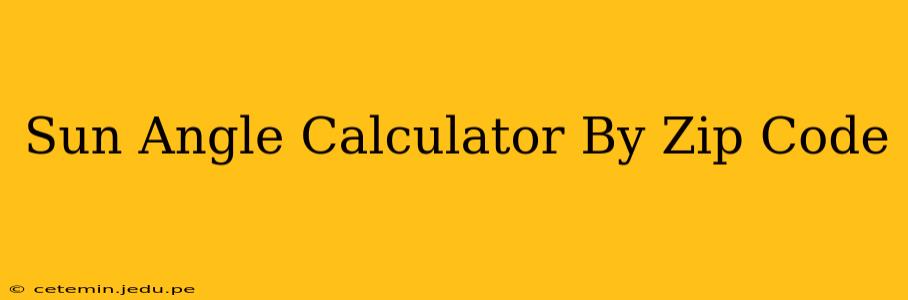 Sun Angle Calculator By Zip Code