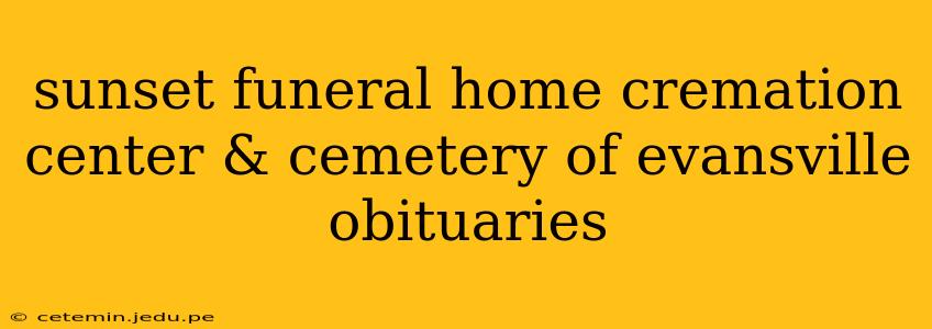sunset funeral home cremation center & cemetery of evansville obituaries