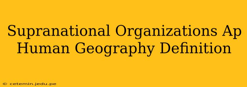 Supranational Organizations Ap Human Geography Definition