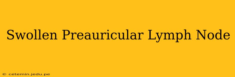 Swollen Preauricular Lymph Node