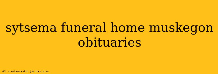 sytsema funeral home muskegon obituaries