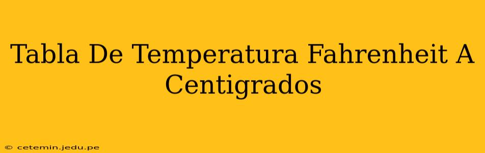 Tabla De Temperatura Fahrenheit A Centigrados