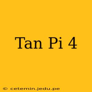 Tan Pi 4