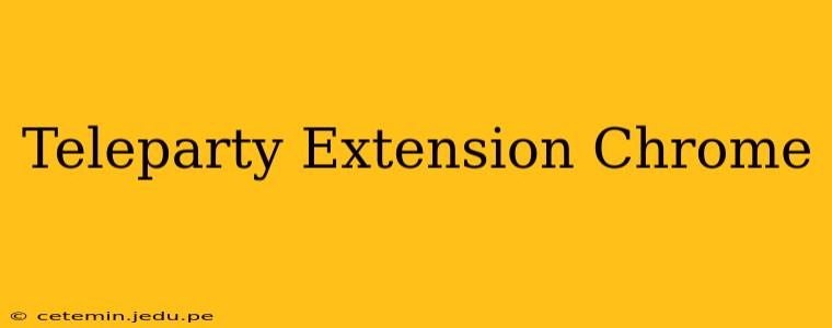 Teleparty Extension Chrome