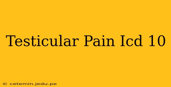 Testicular Pain Icd 10