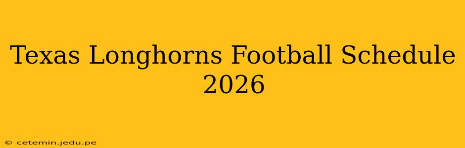 Texas Longhorns Football Schedule 2026
