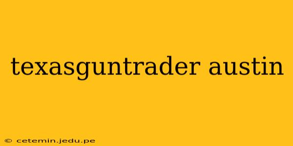 texasguntrader austin