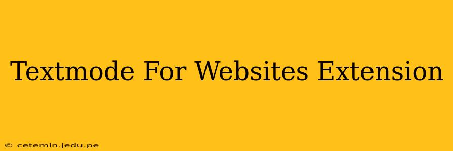 Textmode For Websites Extension
