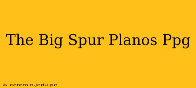 The Big Spur Planos Ppg