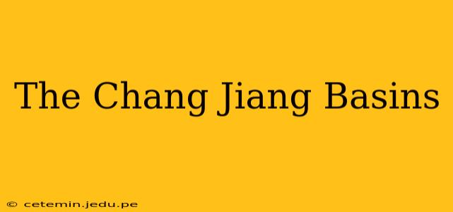 The Chang Jiang Basins