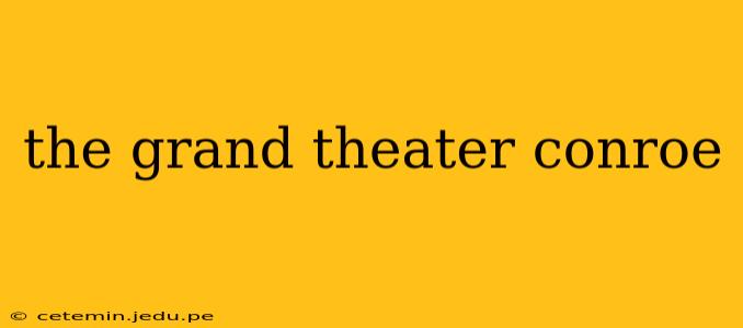 the grand theater conroe