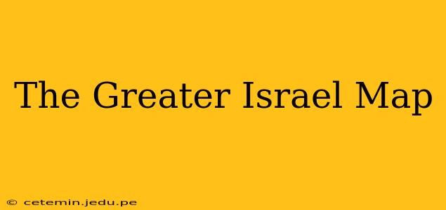 The Greater Israel Map
