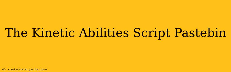 The Kinetic Abilities Script Pastebin