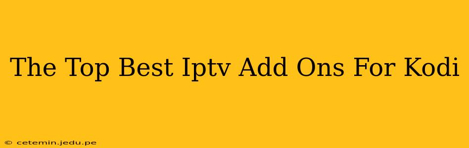 The Top Best Iptv Add Ons For Kodi