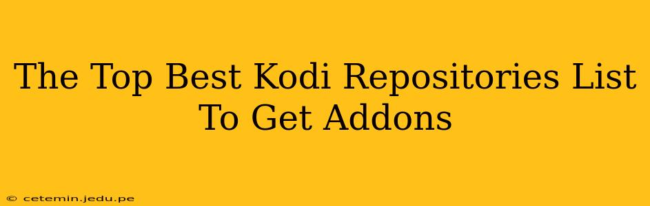 The Top Best Kodi Repositories List To Get Addons