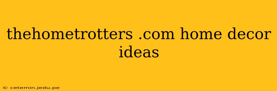 thehometrotters .com home decor ideas
