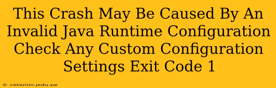 This Crash May Be Caused By An Invalid Java Runtime Configuration Check Any Custom Configuration Settings Exit Code 1