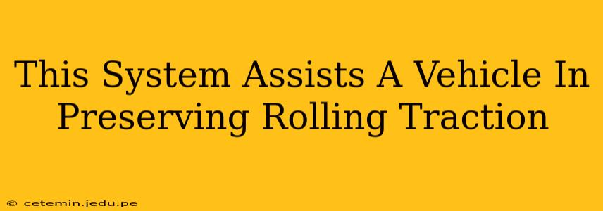 This System Assists A Vehicle In Preserving Rolling Traction