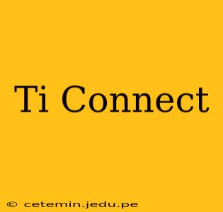 Ti Connect