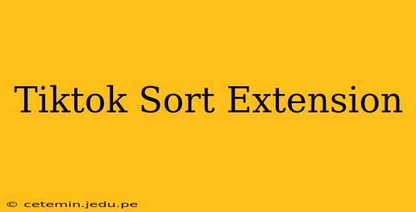 Tiktok Sort Extension