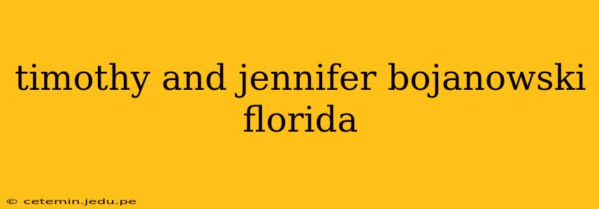 timothy and jennifer bojanowski florida