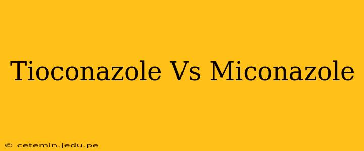 Tioconazole Vs Miconazole