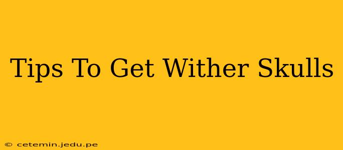 Tips To Get Wither Skulls