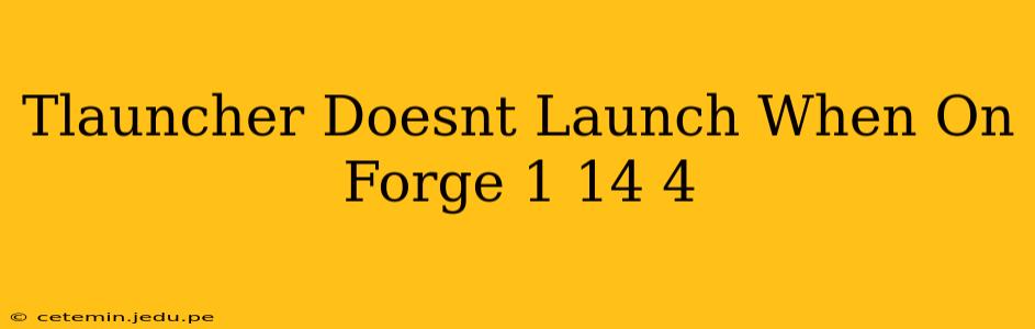 Tlauncher Doesnt Launch When On Forge 1 14 4