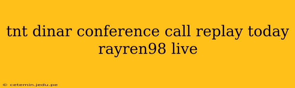 tnt dinar conference call replay today rayren98 live