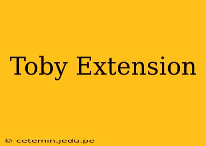 Toby Extension
